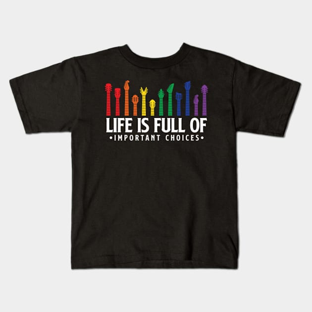 Life is full of important choices guitar gift Kids T-Shirt by Teeflex